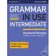 Grammar in Use Intermediate Student’s Book Without Answers: Self-study Reference and Practice for Students of American English