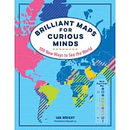 Brilliant Maps for Curious Minds: 100 New Ways to See the World