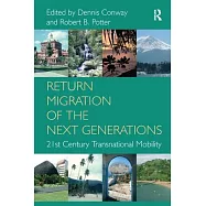 Return Migration of the Next Generations: 21st Century Transnational Mobility. Edited by Dennis Conway, Robert B
