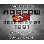 Moscow December 25 1991: The Last Day of the Soviet Union