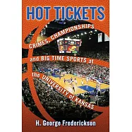 Hot Tickets: Crimes, Championships and Big Time Sports at the University of Kansas