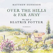 Over the Hills and Far Away: The Life of Beatrix Potter