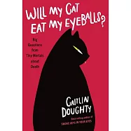 Will My Cat Eat My Eyeballs?: Big Questions from Tiny Mortals about Death