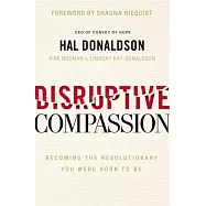 Disruptive Compassion: Becoming the Revolutionary You Were Born to Be
