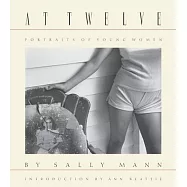 Sally Mann: At Twelve, Portraits of Young Women; 30th Anniversary Edition
