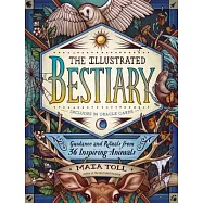 The Illustrated Bestiary: Guidance and Rituals from 36 Inspiring Animals