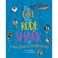 The Girl Who Rode a Shark: And Other Stories of Daring Women
