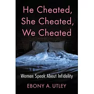He Cheated, She Cheated, We Cheated: Women Speak About Infidelity