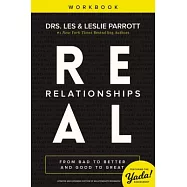 Real Relationships Workbook: From Bad to Better and Good to Great