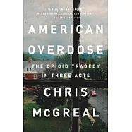 American Overdose: The Opioid Tragedy in Three Acts