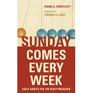 Sunday Comes Every Week: Daily Habits for the Busy Preacher