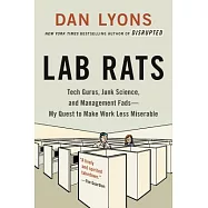 Lab Rats: Tech Gurus, Junk Science, and Management Fads-my Quest to Make Work Less Miserable
