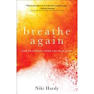 Breathe Again: How to Live Well When Life Falls Apart