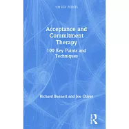Acceptance and Commitment Therapy: 100 Key Points and Techniques