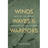 Winds, Waves, and Warriors: Battling the Surf at Normandy, Tarawa, and Inchon