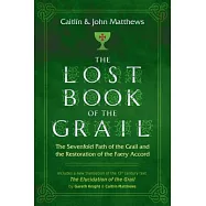 The Lost Book of the Grail: The Sevenfold Path of the Grail and the Restoration of the Faery Accord