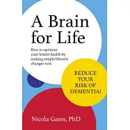 A Brain for Life: How to Optimise Your Brain Health by Making Simple Lifestyle Changes Now
