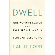 Dwell: One Woman&rsquo;s Search for Home and a Sense of Belonging
