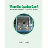 Where Has Grandma Gone?: A Child Learns About Alzheimer’s Disease