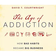 The Age of Addiction: How Bad Habits Became Big Business