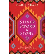Silver, Sword, and Stone: Three Crucibles in the Latin American Story