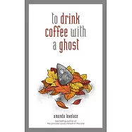 To Drink Coffee with a Ghost