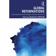 Global Reformations: Transforming Early Modern Religions, Societies, and Cultures