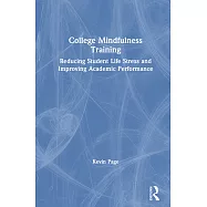 College Mindfulness Training: Reducing Student Life Stress and Improving Academic Performance