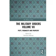 The Military Orders Volume VII: Piety, Pugnacity and Property