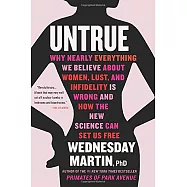 Untrue: Why Nearly Everything We Believe About Women, Lust, and Infidelity Is Wrong and How the New Science Can Set Us Free