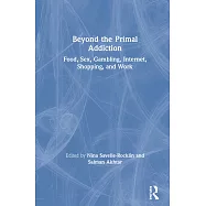 Beyond the Primal Addiction: Food, Sex, Gambling, Internet, Shopping, and Work