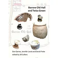 Barrow Old Hall and Twiss Green: Investigations of Two Sub-manorial Estate Centres Within the Townships of Bold and