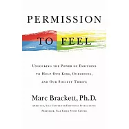 Permission to Feel: Unlocking the Power of Emotions to Help Our Kids, Ourselves, and Our Society Thrive