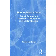 How to Read a Diary: Critical Contexts and Interpretive Strategies for 21st Century Readers