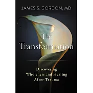 The Transformation: Discovering Wholeness and Healing After Trauma