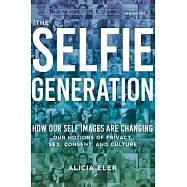 The Selfie Generation: Exploring Our Notions of Privacy, Sex, Consent, and Culture