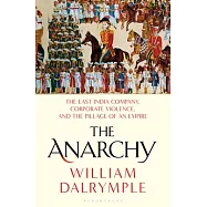The Anarchy: The East India Company, Corporate Violence, and the Pillage of an Empire