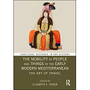 The Mobility of People and Things in the Early Modern Mediterranean: The Art of Travel