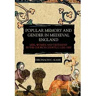 Popular Memory and Gender in Medieval England: Men, Women, and Testimony in the Church Courts, C.1200-1500