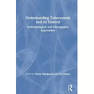 Understanding Tuberculosis and Its Control: Anthropological and Ethnographic Approaches