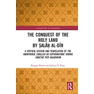 The Conquest of the Holy Land by Ṣalāḥ al-Dīn: A critical edition and translation of the anonymous Libellus de expugnatione Terr