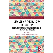 Circles of the Russian Revolution: Internal and International Consequences of the Year 1917 in Russia