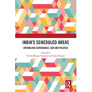 India’s Scheduled Areas: Untangling Governance, Law and Politics