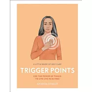 A Little Book of Self Care: Trigger Points: Use the Power of Touch to Live Life Pain-Free