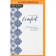The God of Comfort: 100 Bible Verses to Soothe Your Spirit