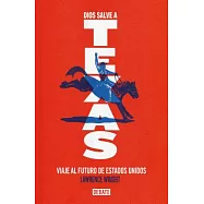 Dios Salve A Texas: Viaje al Futuro de Estados Unidos = God Save Texas