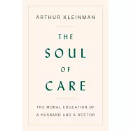 The Soul of Care: The Moral Education of a Husband and a Doctor