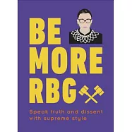 Be More Rbg: Speak Truth and Dissent With Supreme Style