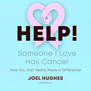 Help! Someone I Love Has Cancer: How You Can Really Make a Difference