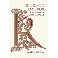 King and Emperor: A New Life of Charlemagne